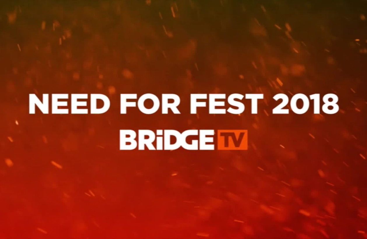 BRIDGE TV NEED FOR FEST 2018